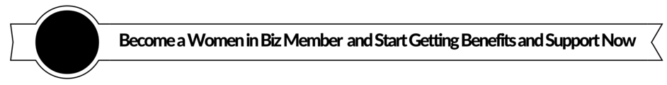 Become a Women in Biz Member and Starting Getting Benefits and Support Now 
