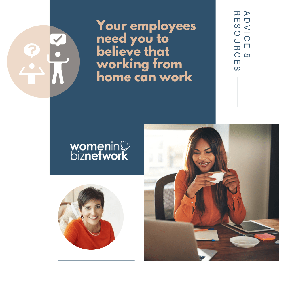 Your employees need you to believe that working from home can work