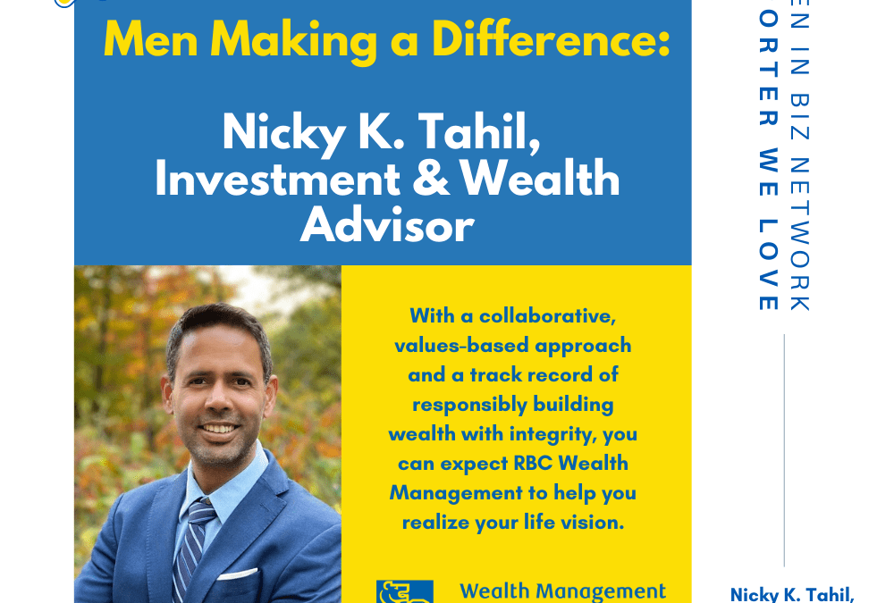 Men Making a Difference: Meet Nicky K. Tahil, Investment & Wealth Advisor: Investing with your values top of mind.