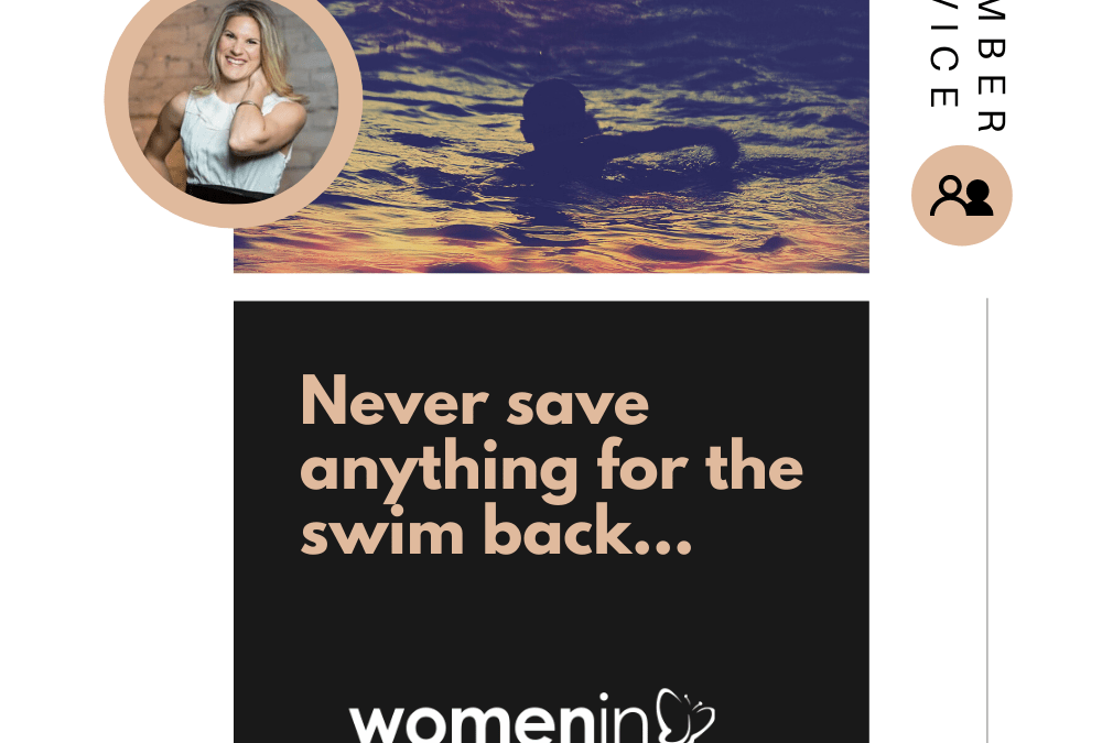Never save anything for the swim back…
