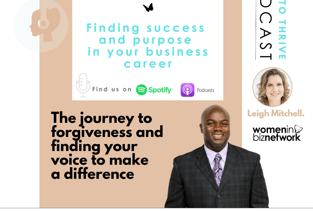 Time to Thrive Podcast: The journey to forgiveness and finding your voice to make a difference with game changer Orlando Bowen
