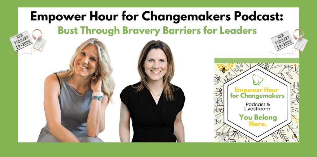 Empower Hour for Changemakers Podcast Bust through Bravery Barriers for Leaders