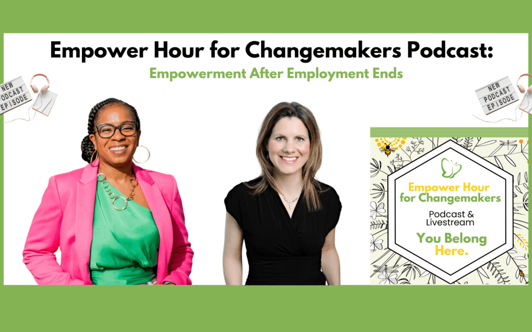 Empower Hour Podcast: Empowerment After Employment Ends